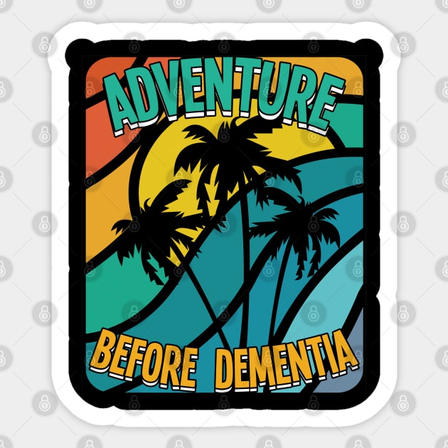 Adventure Before Dementia - Adventure Before Dementia Sticker by Kudostees